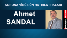 KORONA VİRÜS’ÜN HATIRLATTIKLARI