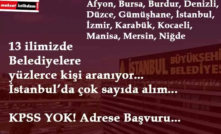 13 ilimizde belediyelere alım yapılıyor | İstanbul'da yüzlerce kişi aranıyor