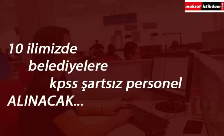 10 belediyede çok sayıda personel aranıyor | KPSS'siz kamu alımları