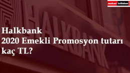 Halkbank kaç lira emekli promosyonu veriyor? 2020 emekli promosyon tutarı