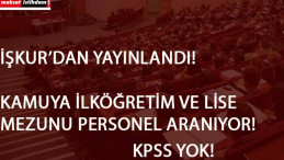 Yeni kamu ilanları açıldı! İŞKUR'dan ilköğretim ve lise mezunu kamu personeli aranıyor
