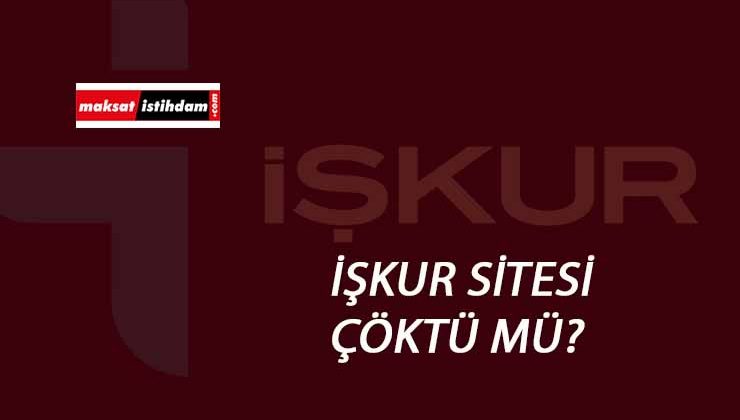 İŞKUR sitesi çöktü mü? İŞKUR başvuru yapılmıyor!