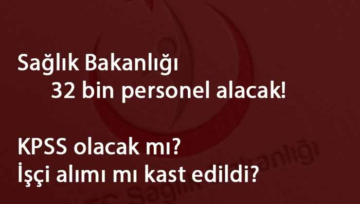 Sağlık Bakanı açıkladı: 32 bin personel alınacak! İşçi alımı mı? Ne zaman?