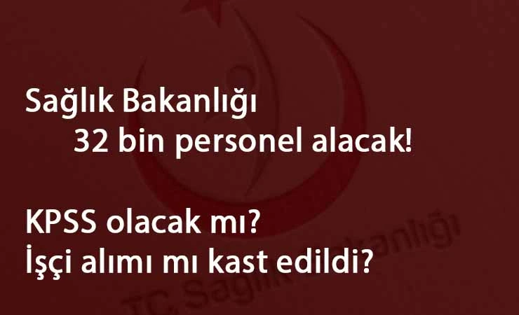 Sağlık Bakanı açıkladı: 32 bin personel alınacak! İşçi alımı mı? Ne zaman?