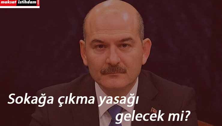 Sokağa çıkma yasağı gelecek mi? Bakan cevapladı