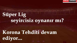 Corona yayılıyor, Türkiye de tehdit altında! Liglerin durumu ne olacak?