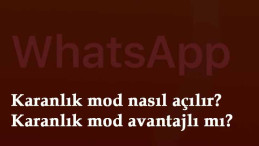 Whatsapp Karanlık Mod nasıl ayarlanır? Karanlık moda nasıl geçilir?