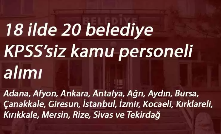 18 ilde 20 belediye KPSS'siz kamu personeli alacak