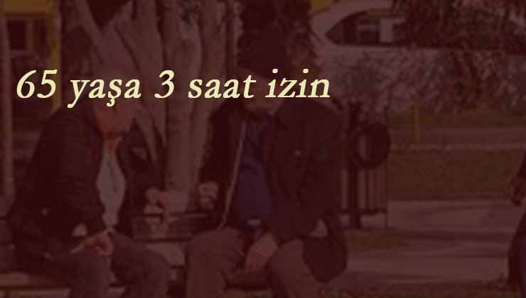 Sokağa çıkma yasağı esniyor: 65 yaşa müjde