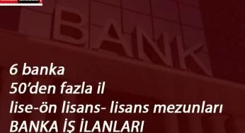 6 banka yüzlerce personel alacak | Bir çok kadro: lise-ön lisans- lisans mezunu