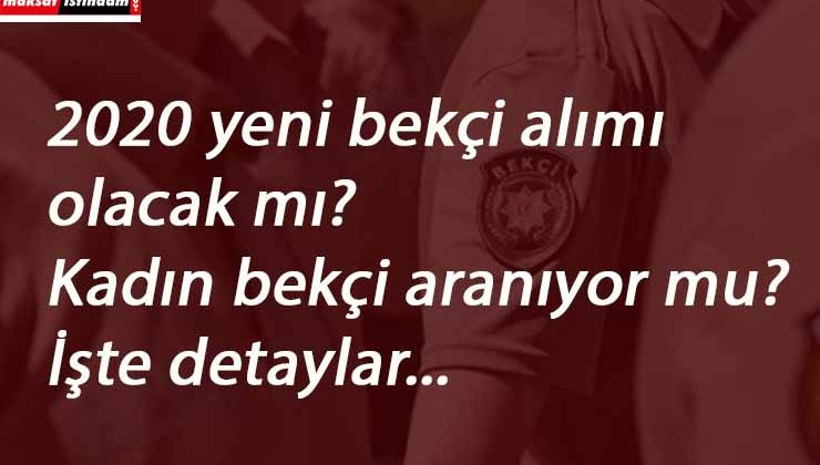 Bekçi alımlarında son durum ne? Polis Akademisi açıkladı!