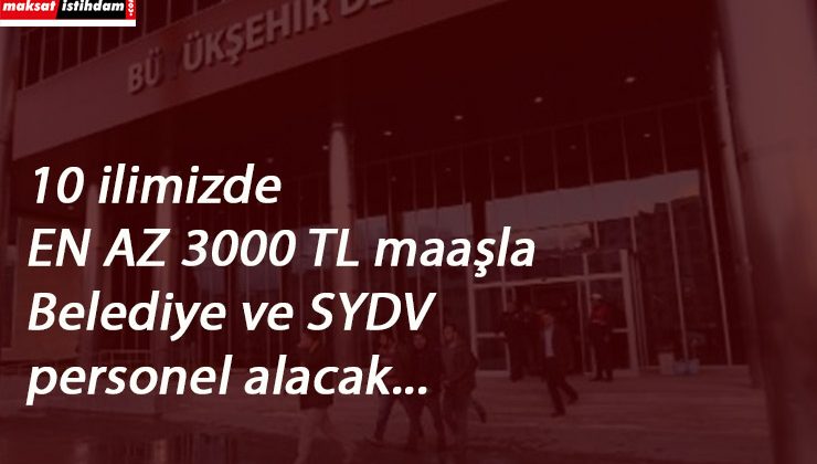 10 ilde belediye ve SYDV'lere personel alınacak