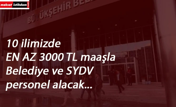 10 ilde belediye ve SYDV'lere personel alınacak