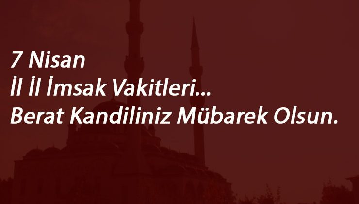 7 Nisan il il imsak vakitleri | Berat Kandili orucu için imsak vakitleri