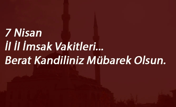 7 Nisan il il imsak vakitleri | Berat Kandili orucu için imsak vakitleri