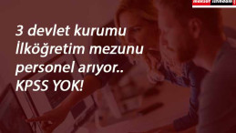 3 devlet kurumu personel arıyor | KPSS yok!