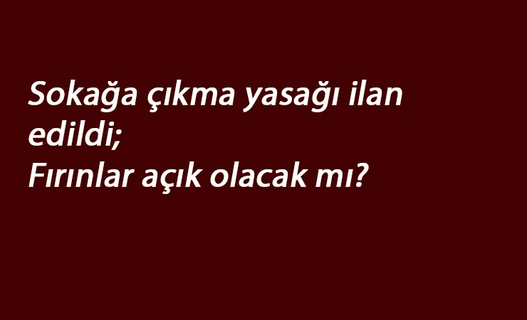 11-12 Nisan'da fırınlar açık olacak mı?