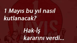 Hak-İş'in 1 Mayıs planı belli oldu
