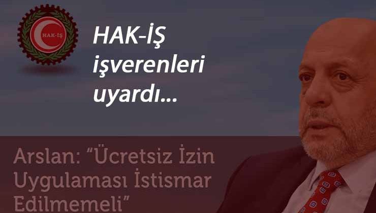 Hak-İş'ten ücretsiz izin açıklaması
