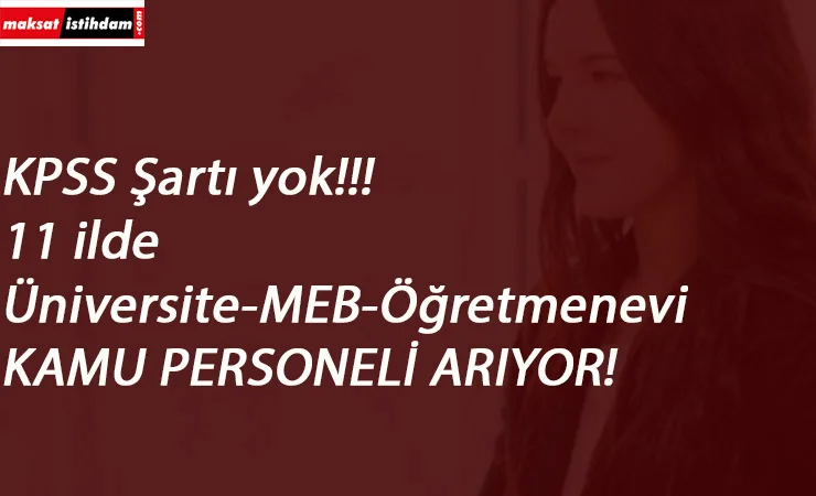 İŞKUR'dan yayınlandı: 11 ilde kamu alımları KPSS'siz | Üniversite-Öğretmenevi-Milli Eğitim