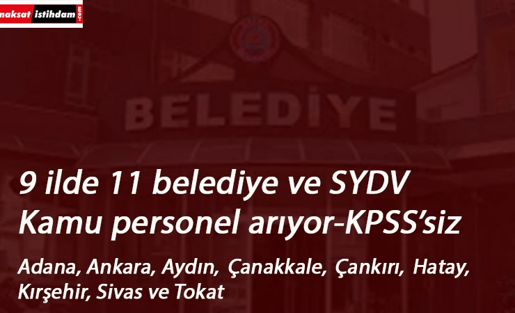 9 ilde 11 belediye ve SYDV personel arıyor | KPSS'siz alımlar