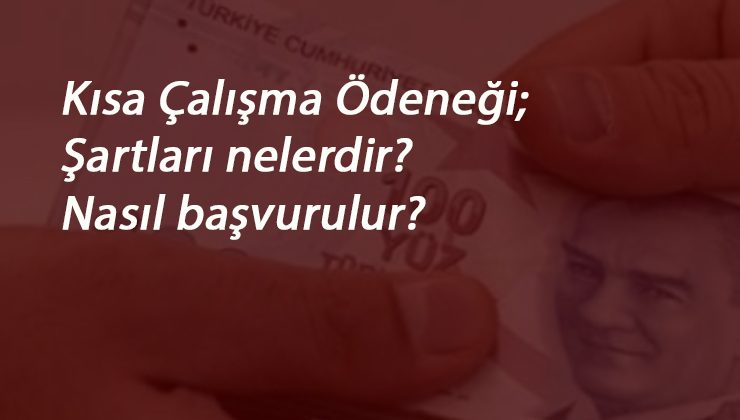 Kısa Çalışma Ödeneği başvuru şartları nedir? Başvuru belgeleri nelerdir?
