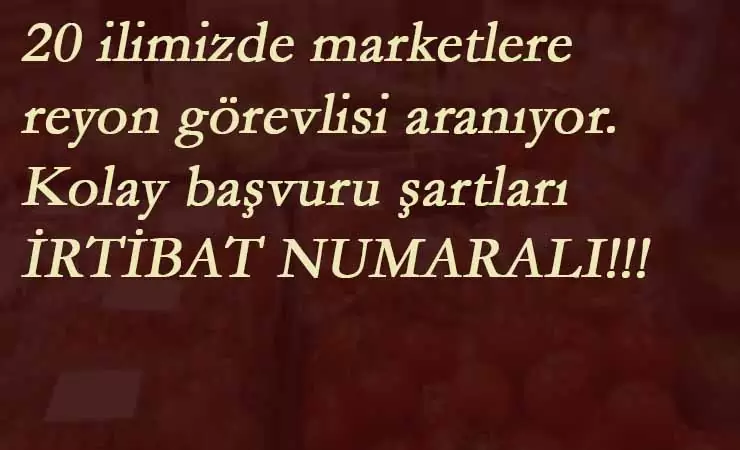 20 ilde marketlere reyon görevlisi aranıyor | İlköğretim-lise mezunu