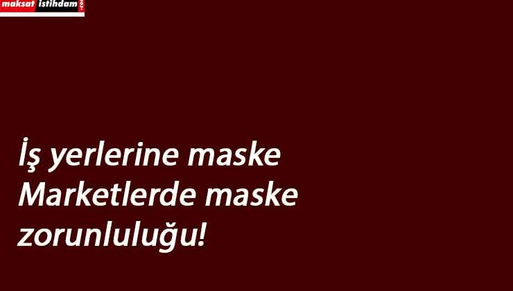 İşte yeni tedbirler: İş yerlerine maske zorunluğu- 20 yaş altına sokağa çıkma kısıtlaması