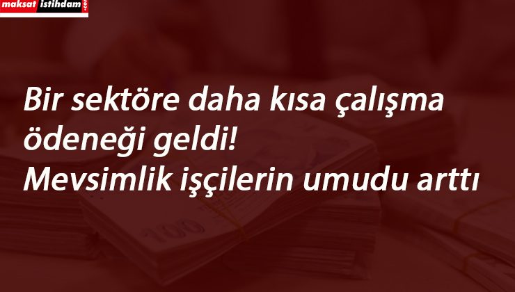 Kadrosu askıda olanlar da kısa çalışma ödeneği alacak