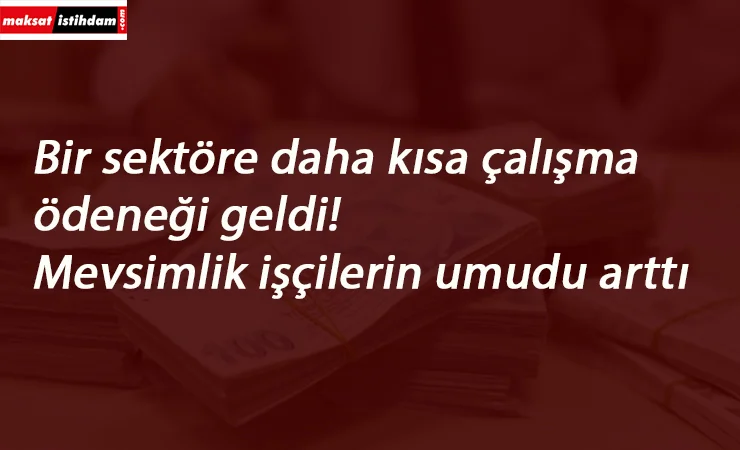 Kadrosu askıda olanlar da kısa çalışma ödeneği alacak