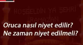 Oruca nasıl niyet edilir? Ramazan orucu niyeti