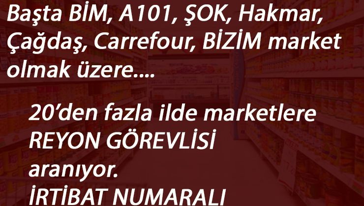 Marketlere reyon görevlisi aranıyor | En az ilköğretim-lise mezunu
