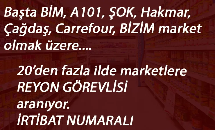 Marketlere reyon görevlisi aranıyor | En az ilköğretim-lise mezunu