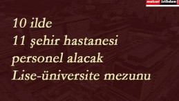 11 şehir hastanesi personel arıyor | Lise-Üniversite mezunu