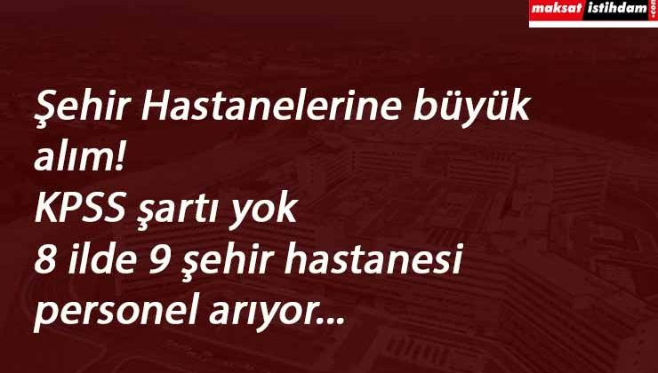 Şehir Hastaneleri personel arıyor: Çağrı merkezi, Hasta kayıt, sağlık personeli