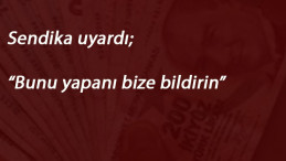 Sendikadan uyarı: 