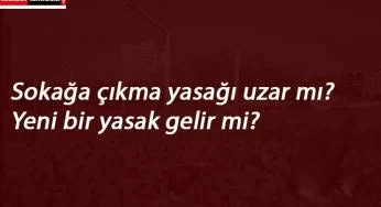 Sokağa çıkma yasağı uzayacak mı? Yasak kaçta bitecek?