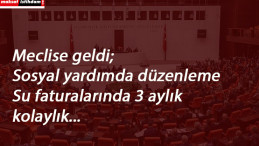 Yardım şartları değişiyor, su faturaları ertelenecek: Meclise sunuldu
