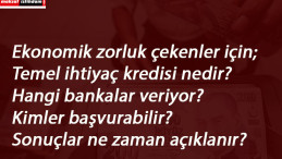 Temel ihtiyaç kredisi son başvuru ne zaman? Kimler alabilir? Ne zaman yatar?