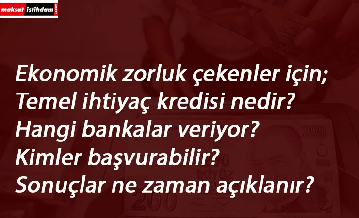 Temel ihtiyaç kredisi son başvuru ne zaman? Kimler alabilir? Ne zaman yatar?