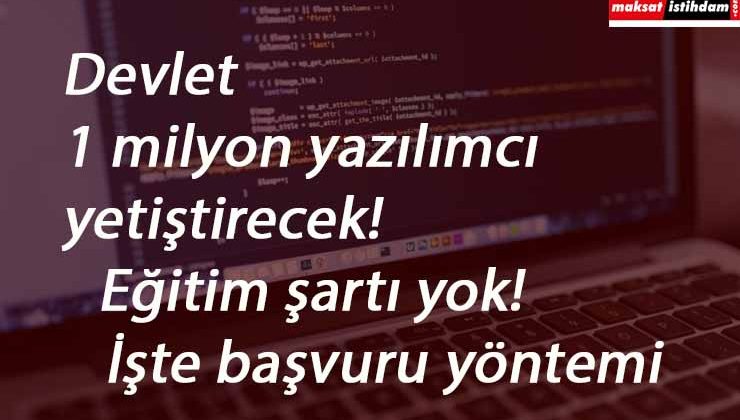 Devlet 1 milyon yazılımcı yetiştirecek! Eğitim şartı yok