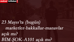 23 Mayıs marketler ve bakkallar açık mı? A101-BİM-Şok saat kaça kadar açık?