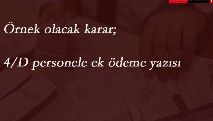 Valilikten emsal olması gereken karar: 4/D personele ek ödeme