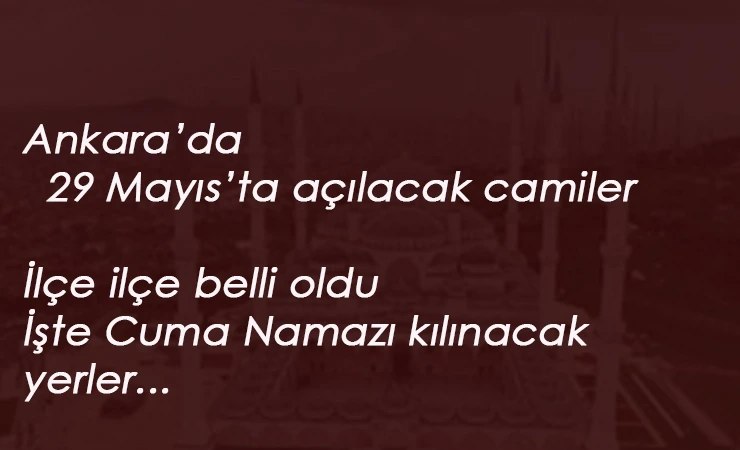 Ankara'da hangi camilerde Cuma Namazı kılınacak? İşte 29 Mayıs'ta Cuma Namazı kılınacak camiler listesi