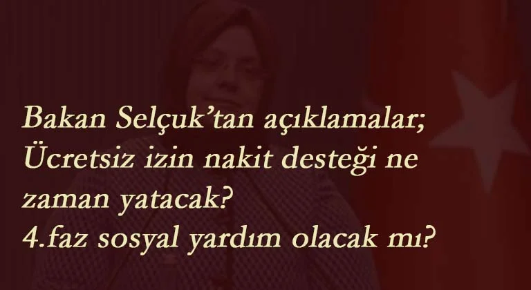 Bakan Selçuk'tan pandemi yardımı ve ücretsiz izne nakit desteği açıklaması