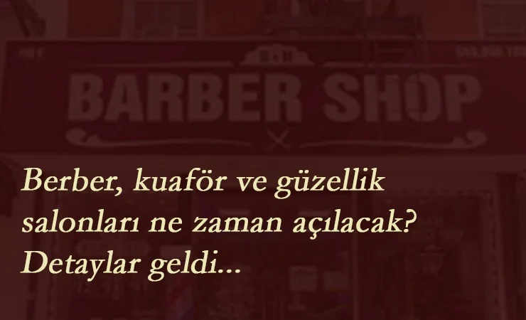 Berber ,Kuaförlerin açılış tarihi ve 65 Yaş üstün için izin tarihi açıklandı.