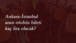 İstanbul-Ankara otobüs bileti fiyatı ne kadar olacak? Mayıs 2020 tavan fiyat belli oldu
