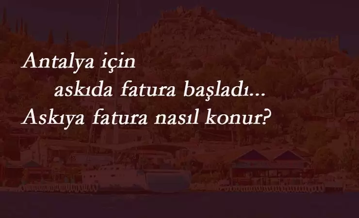 Antalya'da askıda futura başvurusu nasıl yapılır? Antalya askıya fatura bırak
