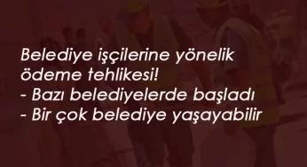 Belediye işçileri ödeme alamayabilir: Sendika riske dikkat çekti