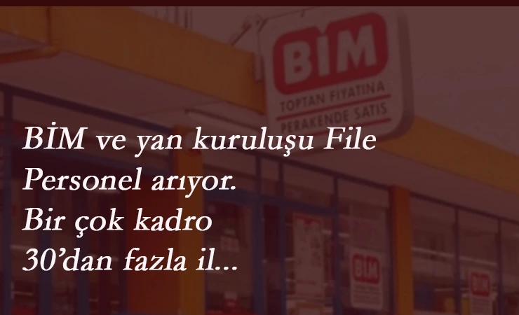 BİM ve yan kuruluşu File Market personel arıyor
